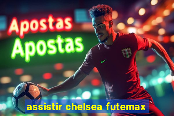 assistir chelsea futemax